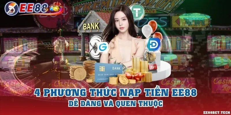 4 phương thức nạp tiền EE88 dễ dàng và quen thuộc