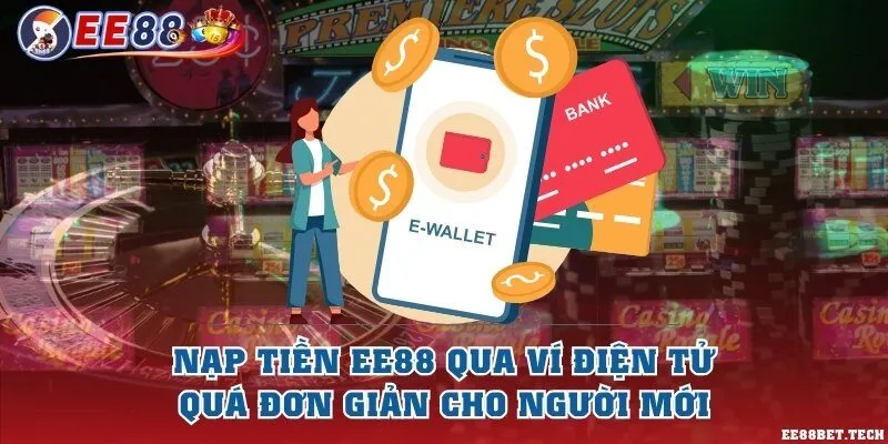 Nạp tiền EE88 qua ví điện tử quá đơn giản cho người mới