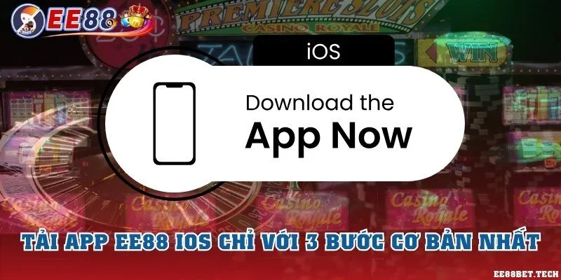 Tải app EE88 iOS chỉ với 3 bước cơ bản nhất